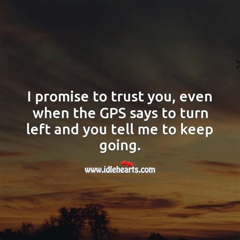 I Promise To Trust You Even When The Gps Says To Turn Left And You