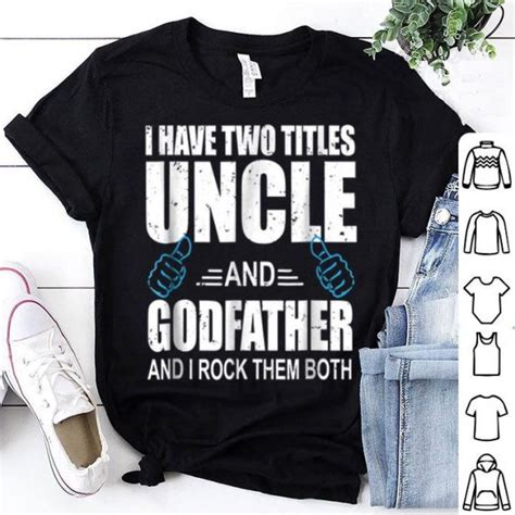 Nice I Have Two Titles Uncle And Godfather Uncle T Shirt Hoodie