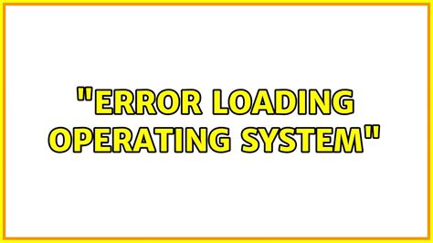Error Loading Operating System Solutions Youtube