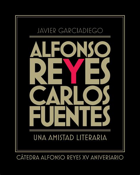 Alfonso Reyes Y Carlos Fuentes Una Amistad Literaria By C Tedra