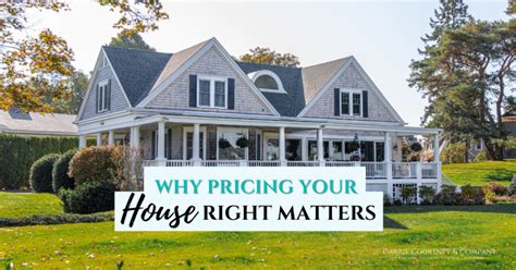 Selling Your House Make Sure You Price It Right Carrie Courtney