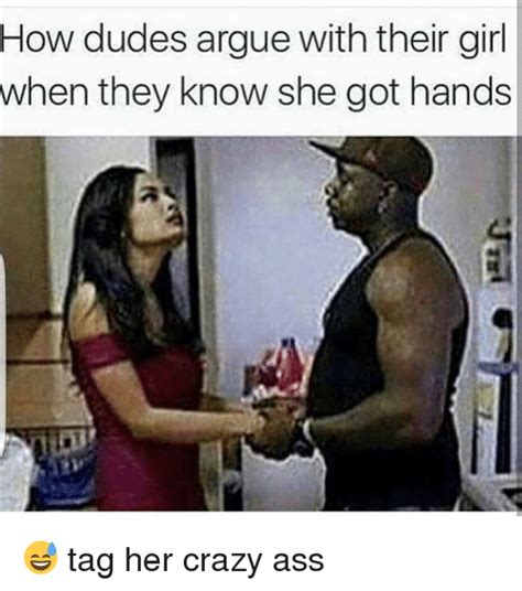 How Dudes Argue With Their Girl When They Know She Got Hands 😅 Tag Her Crazy Ass Arguing Meme