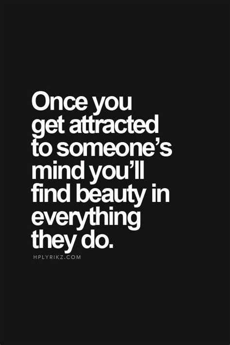 Once You Get Attracted To Someones Mind Youll Find Beauty In