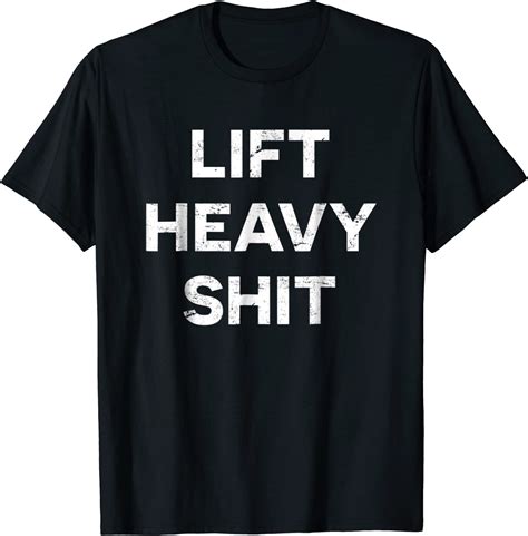 Lift Heavy Shit T Shirt Clothing