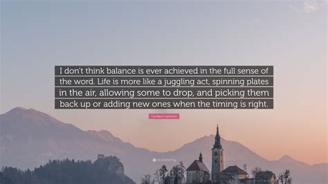 Candace Cameron Quote I Dont Think Balance Is Ever