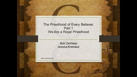 The Priesthood Of Every Believer Part 1 We Are A Royal Priesthood Youtube
