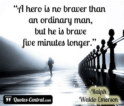 A Hero Is No Braver Than Quotes Central