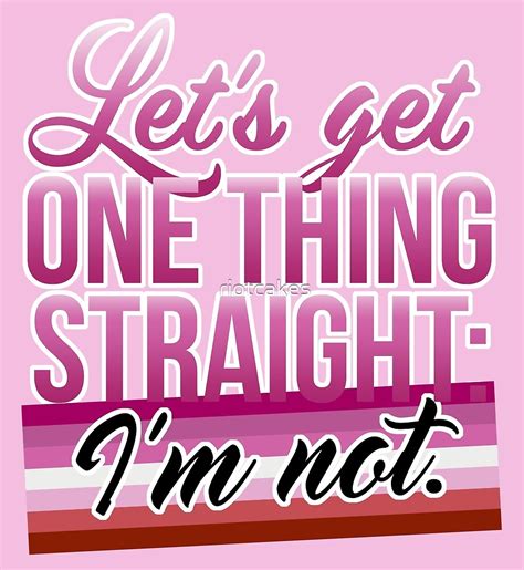 Let S Get One Thing Straight I M Not • Lesbian Pride Flag Version By Riotcakes Redbubble
