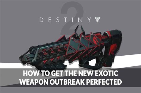 Guide Destiny 2 How To Get The New Exotic Weapon Outbreak Perfected