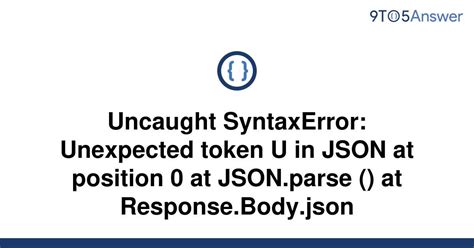 Solved Uncaught Syntaxerror Unexpected Token U In Json To Answer