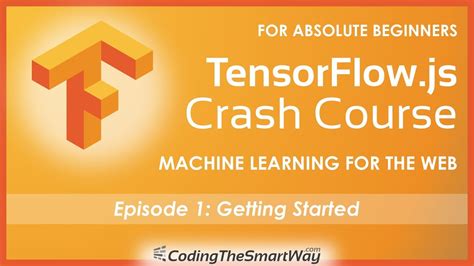 Tensorflow Js Crash Course Machine Learning For The Web Getting