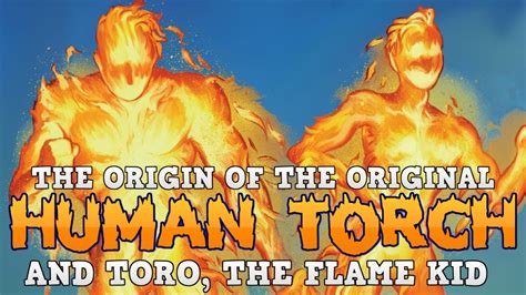 The Origin Of The Original Android Human Torch And Toro The Flame Kid
