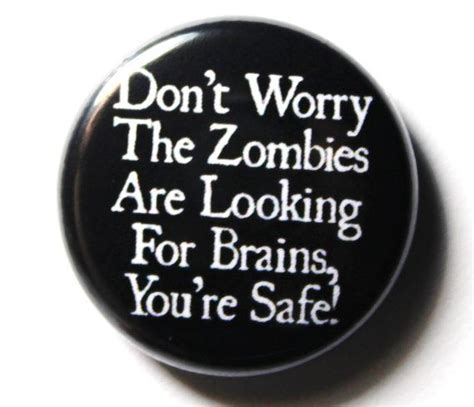 Funny Zombie Button Pin Or Magnet Jokes No Worries