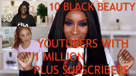 10 Black Beauty Youtubers With A Million Or More Subscribers Youtube