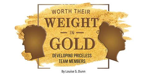 Worth Their Weight In Gold Developing Priceless Team Members