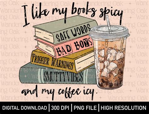I Like My Books Spicy And My Coffee Icy Png Books And Coffee Png Iced Coffee Png Trigger