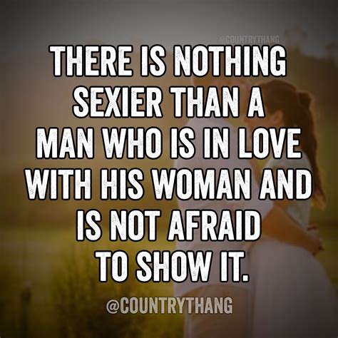 There Is Nothin Sexier Than A Man Who Is In Love With His Woman And Is Not Afraid To Show It