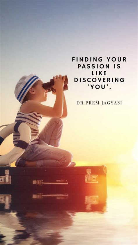 Quotes Finding Your Passion Is Like Discovering You Quote By Dr Prem