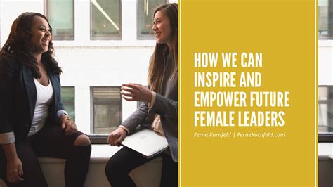 How We Can Inspire And Empower Future Female Leaders Ferne Kornfeld