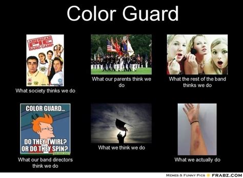 Color Guard What People Think I Do What I Really Do Know Your Meme
