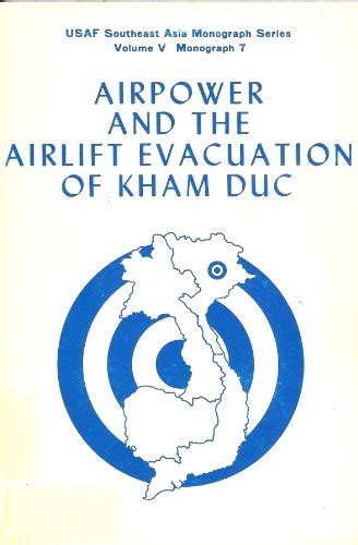 Airpower And The Airlift Evacuation Of Kham Duc By Gropman Alan L