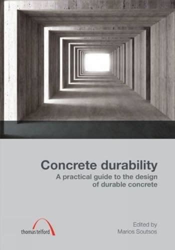 Concrete Durability A Practical Guide To The Design Of Durable Concrete