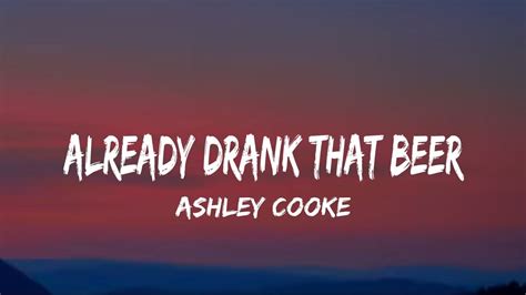 Ashley Cooke Already Drank That Beer Lyrics Youtube