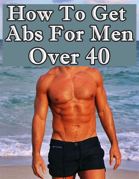 How To Get Abs Over 40 For Men Workout Tips How To Get Abs Abs