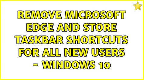 Remove Microsoft Edge And Store Taskbar Shortcuts For All New Users