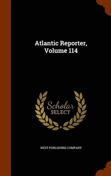Atlantic Reporter Volume 114 By West Publishing Company English