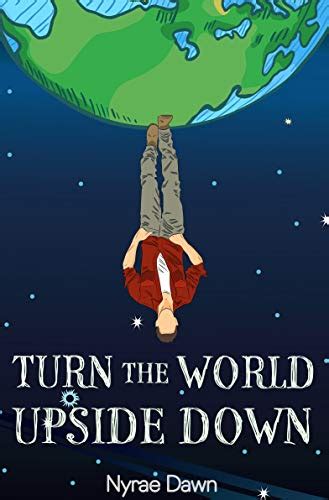 Turn The World Upside Down Ebook Dawn Nyrae Kindle Store
