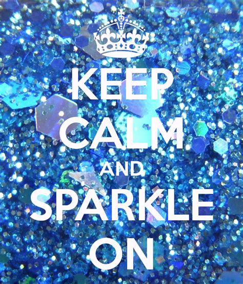 Glitter Glitter Glitter Glitter And Keep Calm And You Will Sparkle