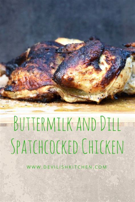 Buttermilk And Dill Spatchcocked Chicken Devilish Kitchen Brine Yummy Food Delicious