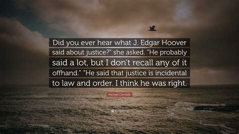 Michael Connelly Quote Did You Ever Hear What J Edgar Hoover Said