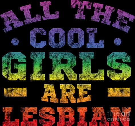 Lgbt Gay Pride Lesbian All The Cool Girls Are Lesbians Grunge Digital Art By Haselshirt Fine