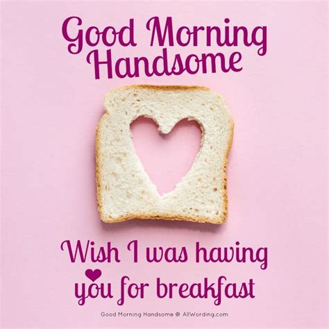 Good Morning Handsome 30 Flirty Messages For Your Man Good Morning Quotes Funny Flirty Good