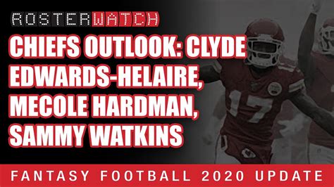 Fantasy Football Chiefs Outlook Clyde Edwards Helaire Mecole Hardman