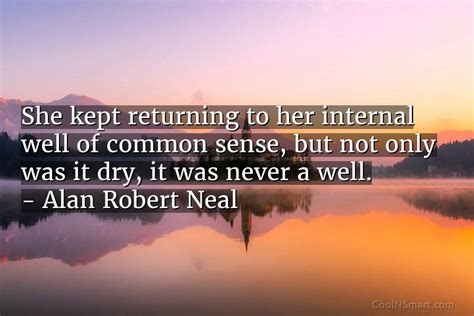 Alan Robert Neal Quote She Kept Returning To Her Internal Well Of