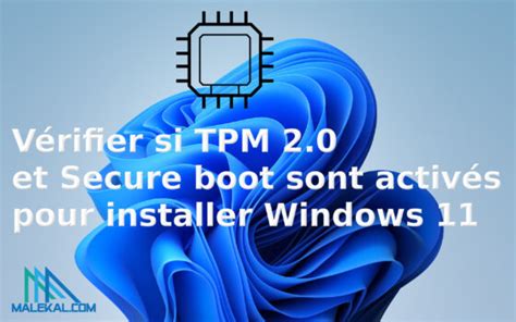 vérifier si tpm 2 0 et secure boot sont activés pour installer windows 11