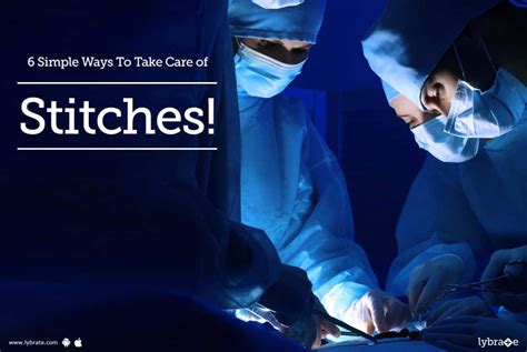 6 Simple Ways To Take Care Of Stitches By Dr Elbert Khiangte Lybrate