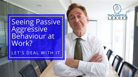 Seeing Passive Aggressive Behaviour At Work Let S Deal With It Thoughtful Leader