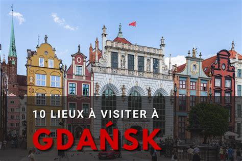10 Lieux à Visiter à Gdansk Sauce Polonaise Voyage En Pologne