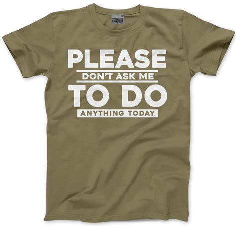 Please Don`t Ask Me To Do Anything Today Mens Unisex T Shirt Millenial Lazy Hips Ebay