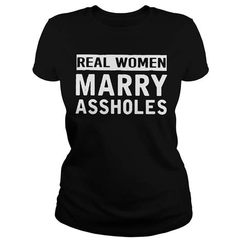 Real Women Marry Assholes Shirt Hoodie Sweater And V Neck T Shirt