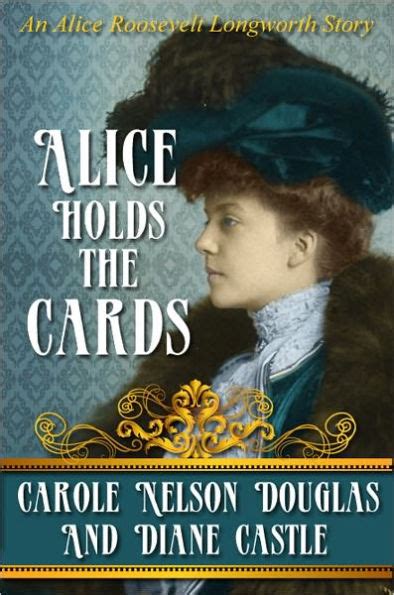 alice holds the cards an alice roosevelt longworth mystery story by carole nelson douglas