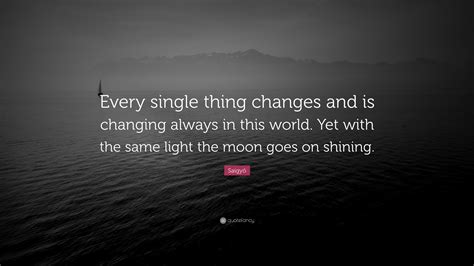 Saigyō Quote Every Single Thing Changes And Is Changing Always In