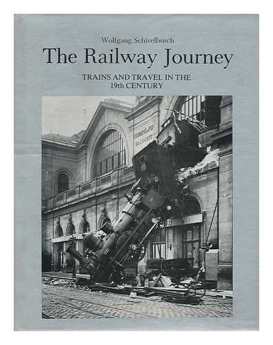 The Railway Journey Trains And Travel In The 19th Century Wolfgang