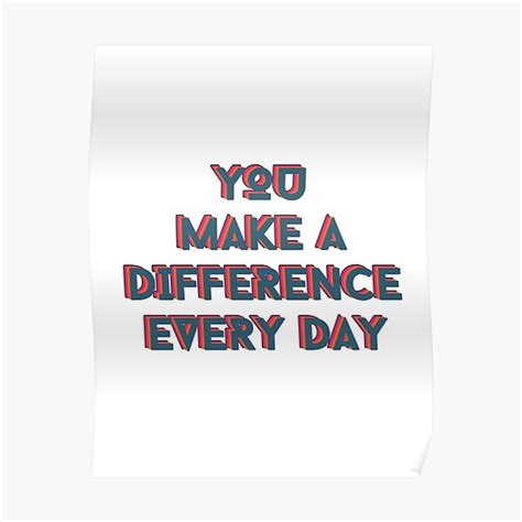 You Make A Difference Every Day Inspirational Quote Poster For Sale