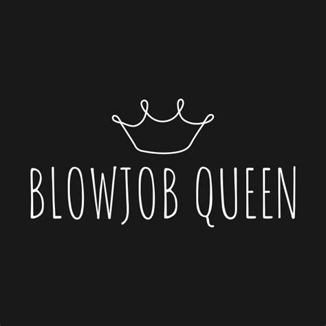 Blowjob Queen Bukkake Oral Sex Erotic Dirty Blowjob T Shirt Teepublic