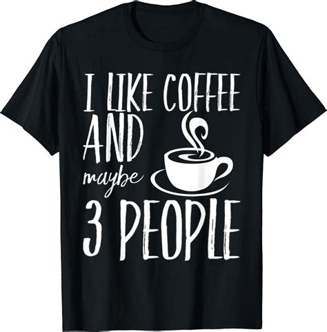 I Like Coffee And Maybe 3 People Funny Caffeine Lovers